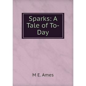 

Книга Sparks: A Tale of To-Day