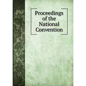 

Книга Proceedings of the National Convention