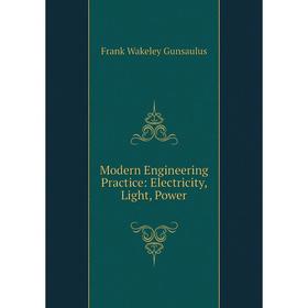 

Книга Modern Engineering Practice: Electricity, Light, Power