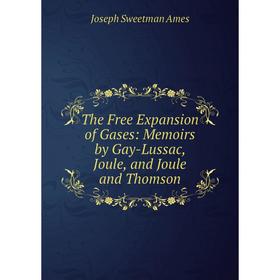 

Книга The Free Expansion of Gases: Memoirs by Gay-Lussac, Joule, and Joule and Thomson