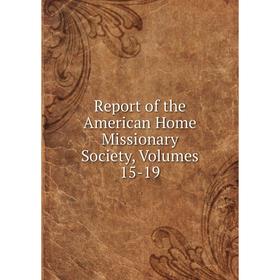 

Книга Report of the American Home Missionary Society, Volumes 15-19