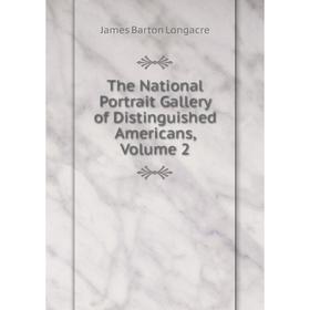 

Книга The National Portrait Gallery of Distinguished Americans, Volume 2