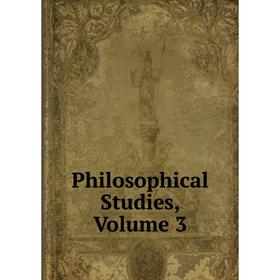 

Книга Philosophical Studies, Volume 3