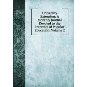 

Книга University Extension: A Monthly Journal Devoted to the Interests of Popular Education, Volume 2