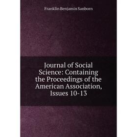 

Книга Journal of Social Science: Containing the Proceedings of the American Association, Issues 10-13