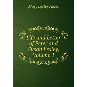

Книга Life and Letter of Peter and Susan Lesley, Volume 1