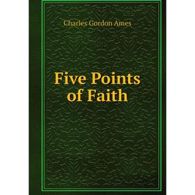 

Книга Five Points of Faith