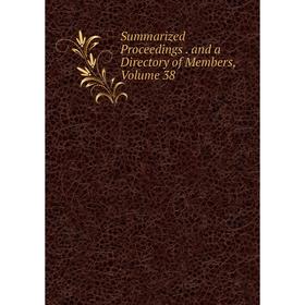 

Книга Summarized Proceedings. and a Directory of Members, Volume 38