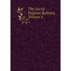

Книга The Social Hygiene Bulletin, Volume 6