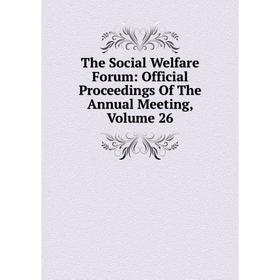 

Книга The Social Welfare Forum: Official Proceedings Of The Annual Meeting, Volume 26