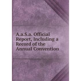 

Книга A.a.S.a. Official Report, Including a Record of the Annual Convention