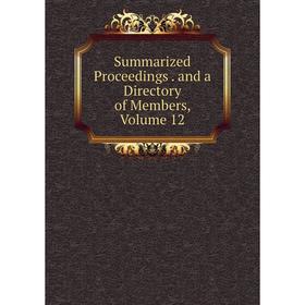 

Книга Summarized Proceedings. and a Directory of Members, Volume 12