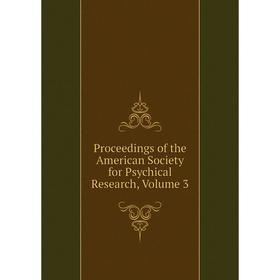 

Книга Proceedings of the American Society for Psychical Research, Volume 3