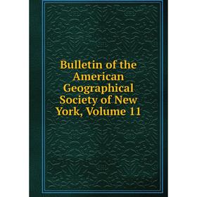 

Книга Bulletin of the American Geographical Society of New York, Volume 11