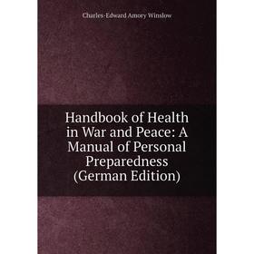 

Книга Handbook of Health in War and Peace: A Manual of Personal Preparedness (German Edition)