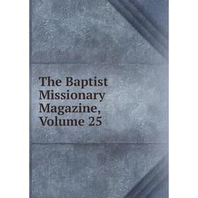 

Книга The Baptist Missionary Magazine, Volume 25