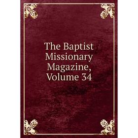 

Книга The Baptist Missionary Magazine, Volume 34