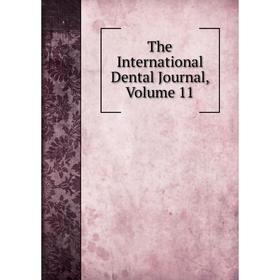 

Книга The International Dental Journal, Volume 11