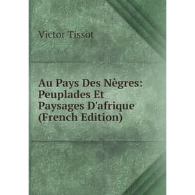 

Книга Au Pays Des Nègres: Peuplades Et Paysages D'afrique (French Edition)