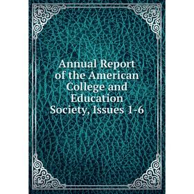 

Книга Annual Report of the American College and Education Society, Issues 1-6