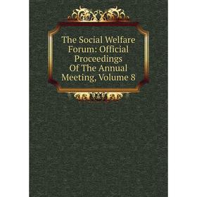 

Книга The Social Welfare Forum: Official Proceedings Of The Annual Meeting, Volume 8