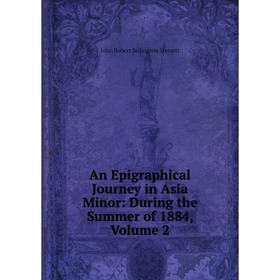 

Книга An Epigraphical Journey in Asia Minor: During the Summer of 1884, Volume 2