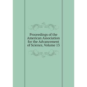 

Книга Proceedings of the American Association for the Advancement of Science, Volume 13