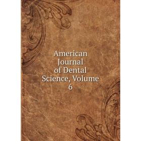 

Книга American Journal of Dental Science, Volume 6