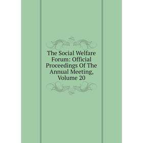 

Книга The Social Welfare Forum: Official Proceedings Of The Annual Meeting, Volume 20