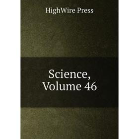 

Книга Science, Volume 46