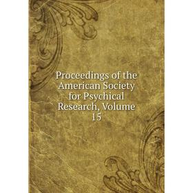 

Книга Proceedings of the American Society for Psychical Research, Volume 15