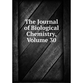 

Книга The Journal of Biological Chemistry, Volume 30