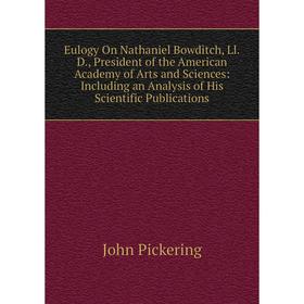 

Книга Eulogy On Nathaniel Bowditch, Ll.D., President of the American Academy of Arts and Sciences: Including an Analysis of His Scientific Publication