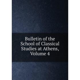 

Книга Bulletin of the School of Classical Studies at Athens, Volume 4