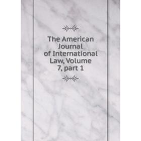 

Книга The American Journal of International Law, Volume 7, part 1