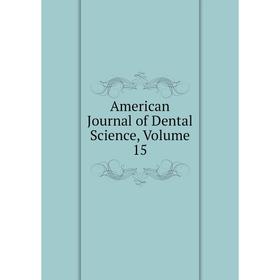 

Книга American Journal of Dental Science, Volume 15