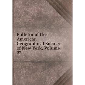 

Книга Bulletin of the American Geographical Society of New York, Volume 23