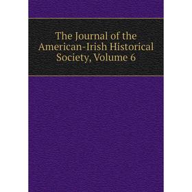 

Книга The Journal of the American-Irish Historical Society, Volume 6