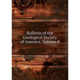 

Книга Bulletin of the Geological Society of America, Volume 8