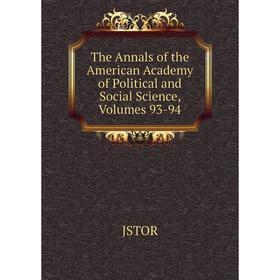 

Книга The Annals of the American Academy of Political and Social Science, Volumes 93-94