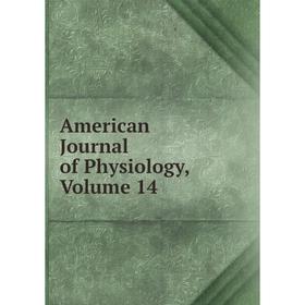 

Книга American Journal of Physiology, Volume 14