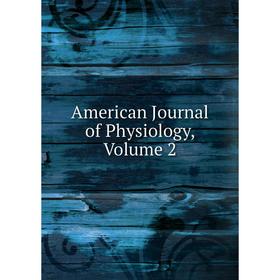 

Книга American Journal of Physiology, Volume 2