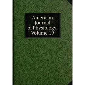 

Книга American Journal of Physiology, Volume 19
