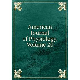 

Книга American Journal of Physiology, Volume 20