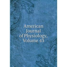 

Книга American Journal of Physiology, Volume 43