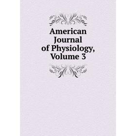 

Книга American Journal of Physiology, Volume 3