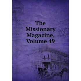 

Книга The Missionary Magazine, Volume 49