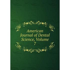 

Книга American Journal of Dental Science, Volume 7