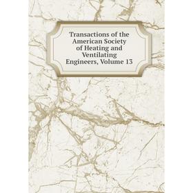 

Книга Transactions of the American Society of Heating and Ventilating Engineers, Volume 13