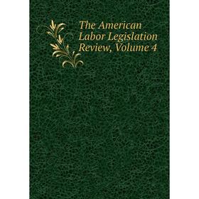 

Книга The American Labor Legislation Review, Volume 4